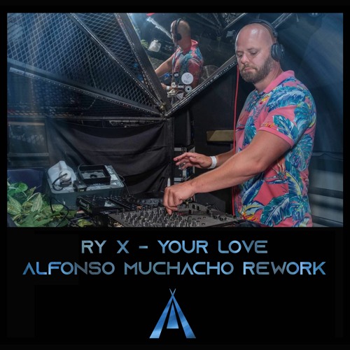 Ry X - Your Love (Alfonso Muchacho Rework)