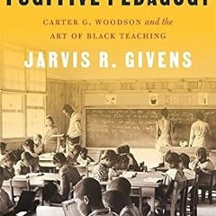 FREE [EPUB & PDF] Fugitive Pedagogy: Carter G. Woodson and the Art of Black Teaching