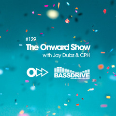 The Onward Show 129 with Jay Dubz and CPH on Bassdrive.com
