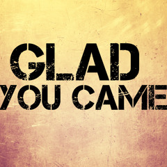 Glad You Came