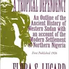 [READ] EBOOK 💜 A Tropical Dependency by Lady Lugard,Flora S. Lugard KINDLE PDF EBOOK