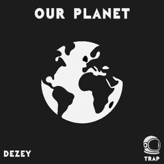 Dezey - Our Planet