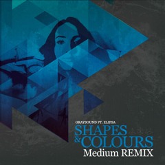 Graysound ft. Elipsa - Shapes And Colours (Medium Remix)