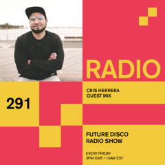 Future Disco Radio - 291 - Cris Herrera Guest Mix