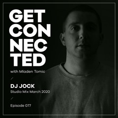 Get Connected with Mladen Tomic - 077 - Guest Mix by Dj Jock