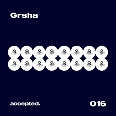accepted. 016 | Grsha