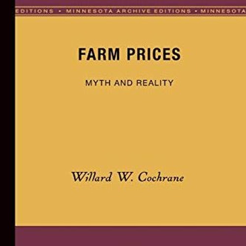 [PDF READ ONLINE️ ] Farm Prices: Myth and Reality (Minnesota Archive Editions)