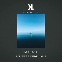 All the Things Lost - MS MR (Klarck Remix)