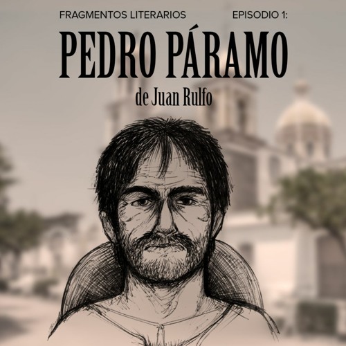 Stream episode Fragmentos Literarios - Episodio 1: Pedro Páramo de Juan  Rulfo by Pontificia Universidad Javeriana podcast | Listen online for free  on SoundCloud