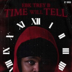 EBK Trey B - Time Will Tell [Thizzler]