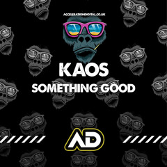 Kaos - Something Good [Sample] Out Now On Acceleration Digital