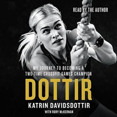 View [PDF EBOOK EPUB KINDLE] Dottir: My Journey to Becoming a Two-Time CrossFit Games Champion by  K