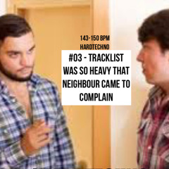 #03 - Tracklist was so heavy that neighbour came to complain