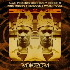 ALAGI Presents 'King Tubby's Firehouse & Waterhouse' | Sub-Y-Dub-Y-Doo Ep. 31 | 06/03/2022