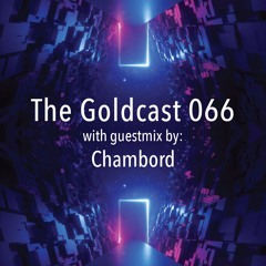 The Goldcast 066 (Apr 2, 2021) with guestmix by Chambord