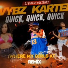VYBZ KARTEL - QUICK, QUICK, QUICK (WHERE MY GIRLS AT) REMIX