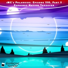 iMG's Polaroids: Episode 150, Part 5 [Euphoric Nation Takeover]