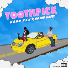 Og Kid Nasty-  "Toothpick" (feat. NanoRex)