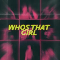 WHOS THAT GIRL