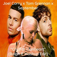 September X Joel Corry X Tom Grennan - Cry For Lionheart (Ralph E Mashup)(Main Edit)