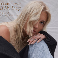 Kesha - Your Love Is My Drug (Anebo Bootleg) [FREE DOWNLOAD]