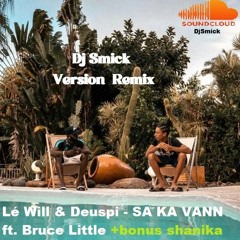 DJSMICK VRS Lé Will & Deuspi - SA KA VANN Ft. Bruce Little +bonus Shanika🔥🔥🔥😈😈🤘🏾