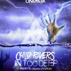Fresh Til' Death Ft. Mylki - In Too Deep (Child River's FLIP)(FREE DOWNLOAD)