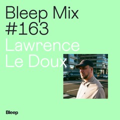 Bleep Mix #163 - Lawrence Le Doux