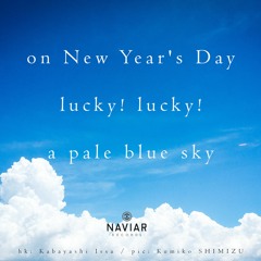 haiku #417: on New Year’s Day / lucky! lucky! / a pale blue sky