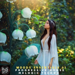 Moody Essentials 61 ~ #ProgressiveHouse #MelodicTechno Mix