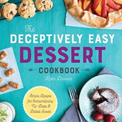 VIEW KINDLE ✅ The Deceptively Easy Dessert Cookbook: Simple Recipes for Extraordinary