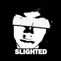 Slighted
