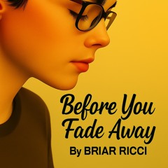 Before You Fade Away