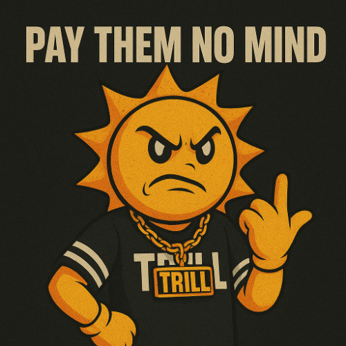 PAY THEM NO MIND