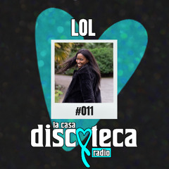 La Casa Discoteca Radio Show 011: w/ LOL