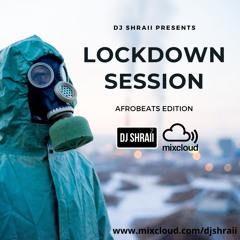 @DJSHRAII - LOCK DOWN SESSIONS - 60 Min Afrobeats Edition