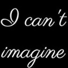 I can't Imagine