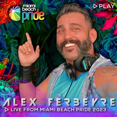 ALEX FERBEYRE - MIAMI BEACH PRIDE 2023 (Live Recording 4-16-23)