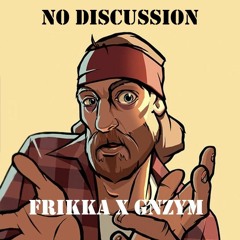 FRIKKA X GNZYM - NO DISCUSSION (100 FOLLOWER FREE DOWNLOAD)