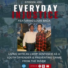 Everyday Injustice Episode 261 – Conversation with Youth Serving LWOP