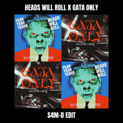 Heads Will Roll vs. Gata Only (S4M-D Festival Edit)
