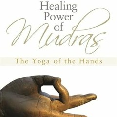 [View] EBOOK EPUB KINDLE PDF The Healing Power of Mudras: The Yoga of the Hands by  R