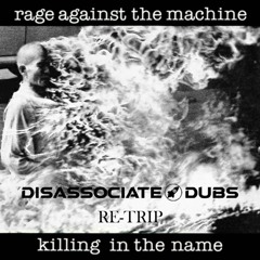 Killing In The Name - Rage Against The Machine (Disassociate Dubs Re - Trip) FREE DOWNLOAD