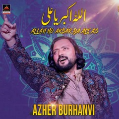 Allah Ho Akbar Ya Ali As - Azher Burhanvi - Qasida Mola Ali As