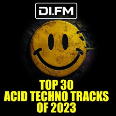 DI.FM Top 30 Acid Techno Tracks Of 2023
