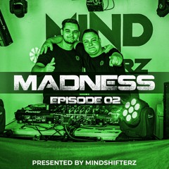 #02 | Madness - Presented by Mindshifterz