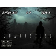 NATIVE BOI, OP, YUNG L   Quarantine {Prod Filty Phlux)