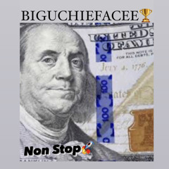 BigUchiefacee - NON STOP