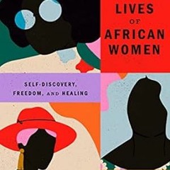 🥒(Read) [Online] The Sex Lives of African Women: Self Discovery Freedom and Healing 🥒