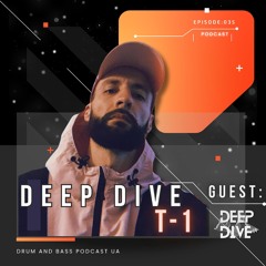 Deep Dive Podcast Guest: T-1 episode [035]